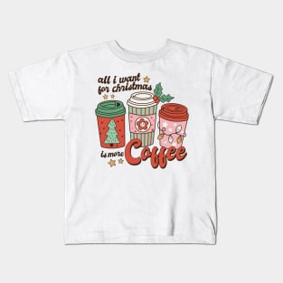 All I Want For Christmas Is More Coffee Kids T-Shirt